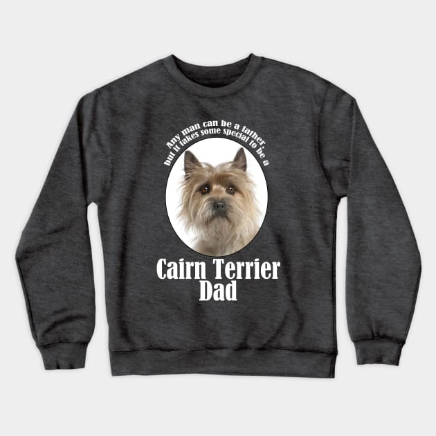 Cairn Terrier Dad Crewneck Sweatshirt by You Had Me At Woof